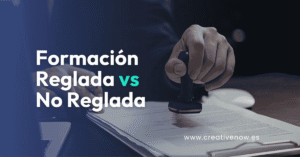 FORMACION REGLADA VS NO REGLADA CREATIVENOW
