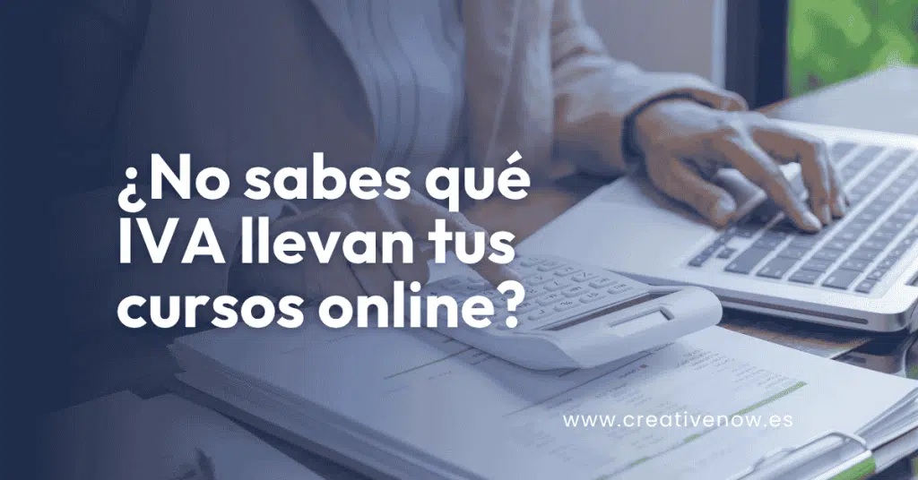 ¿No sabes qué IVA llevan tus cursos online? Aprende a facturar con el 21%, 0% o IGIC según la ley española