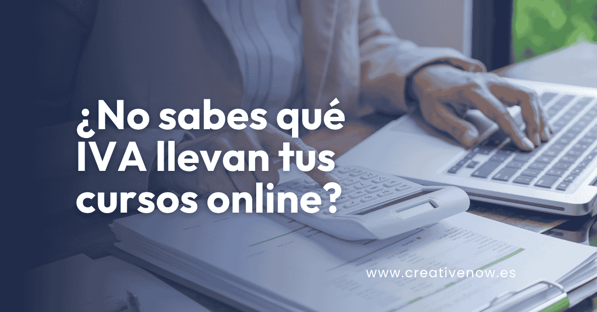 ¿No sabes qué IVA llevan tus cursos online? Aprende a facturar con el 21%, 0% o IGIC según la ley española